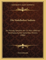 Die Nadelholzer Indiens: Ein Vortrag Gehalten Am 15 Marz 1886 Auf Veranlassung Des Gartenbau-Vereins 1161114718 Book Cover