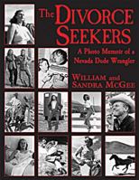 Divorce Seekers: A Photo Memoir of a Nevada Dude Wrangler 0970167814 Book Cover