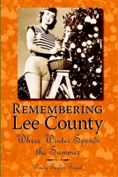 Remembering Lee County; Where Winter Spends the Summer 1596291028 Book Cover