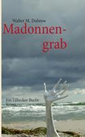 Madonnengrab: Ein Lübecker-Bucht-Krimi 3732281264 Book Cover