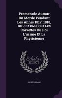 Promenade Autour Du Monde Pendant Les Annes 1817, 1818, 1819 Et 1820, Sur Les Corvettes Du Roi L'uranie Et La Physicienne 1341255115 Book Cover