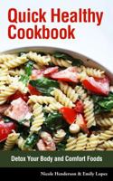 Quick Healthy Cookbook: Detox Your Body and Comfort Foods 1632872234 Book Cover