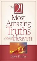 The 21 Most Amazing Truths About Heaven 1597892920 Book Cover