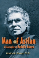 Man of Aztlan: A Biography of Rudolfo Anaya 1571685642 Book Cover