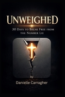 Unweighed: 30 Days to Break Free from the Number Lie B0GRB2M6PB Book Cover