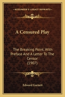 A Censured Play; The Breaking Point, with Preface and a Letter to the Censor 1014887739 Book Cover