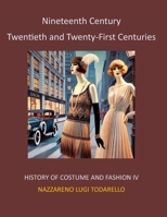 Nineteenth Century Twentieth and Twenty-First Centuries: History of Costume and Fashion IV B0FMKLNJ56 Book Cover