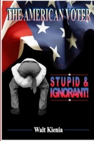 The American Voter: Stupid and Ignorant 1329011546 Book Cover