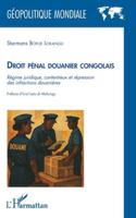 Droit pénal douanier congolais: Régime juridique, contentieux et répression des infractions douanières (Géopolitique Mondiale) 2336576414 Book Cover