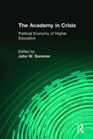 The Academy in Crisis: The Political Economy of Higher Education 1560001828 Book Cover