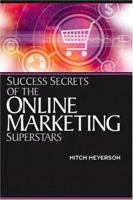 Success Secrets of the Online Marketing Superstars 1419505017 Book Cover