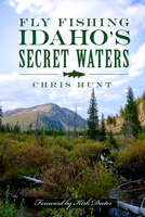Fly Fishing Idaho's Secret Waters 1626192162 Book Cover