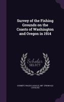 Survey of the Fishing Grounds on the Coasts of Washington and Oregon in 1914 1355489741 Book Cover