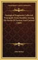 Geological Fragments Collected Principally From Rambles Among The Rocks Of Furness And Cartmel 116490132X Book Cover
