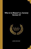 Who Is to Blame?, or Cursory Review of "american Apology for American Accession to Negro Slavery" (Classic Reprint) 0548620830 Book Cover