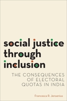 Social Justice Through Inclusion: The Consequences of Electoral Quotas in India 0190646616 Book Cover