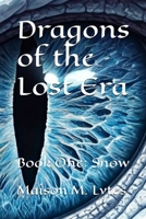 Dragons of the Lost Era Book One: Snow B0DVB9JXMY Book Cover