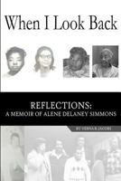 When I Look Back: Reflections: A Memoir of Alene Delaney Simmons 1548372293 Book Cover