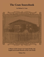 The Cram Sourcebook: A History of the German Von Cramm Family and English and Scottish Branches of the Cram Family 078840458X Book Cover
