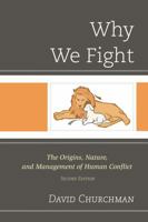 Why We Fight: The Origins, Nature, and Management of Human Conflict 0761861378 Book Cover