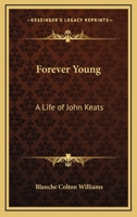 Forever Young: A Life of John Keats 1162789654 Book Cover