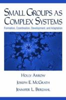 Small Groups as Complex Systems: Formation, Coordination, Development, and Adaptation 080397230X Book Cover