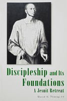 Discipleship and Its Foundations: A Jesuit Retreat 0924768134 Book Cover