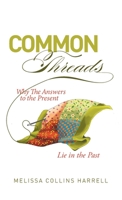 Common Threads: Why the Answers to the Present Lie in the Past 1039142036 Book Cover