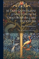 M. Fabii Quintiliani Institutionum Oratoriarum Libri Duodecim: Ad Usum Scholarum Accommodati ... 102225460X Book Cover