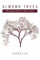 Almond Trees: Musings About a Jazz Icon 149906876X Book Cover