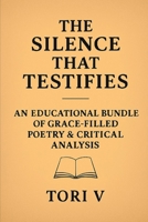 The Silence That Testifies: Poetry of Grace, Justice, and the Sacred Unspoken B0FLK8ZWFL Book Cover