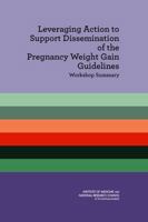 Leveraging Action to Support Dissemination of the Pregnancy Weight Gain Guidelines: Workshop Summary 0309289661 Book Cover