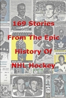 169 Stories From The Epic History Of NHL Hockey B0F4D6486N Book Cover
