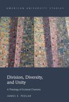 Division, Diversity, and Unity: A Theology of Ecclesial Charisms 143313005X Book Cover