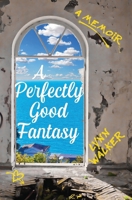 A Perfectly Good Fantasy: A Memoir 1737895587 Book Cover