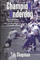 Champion Underdog: The Improbable Success of the 1995 Northwestern Football Team B08R6TMVX6 Book Cover