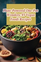 Plant-Powered One-Pot Wonders: 93 Vegan Foodi Recipes B0CLNVQPTQ Book Cover