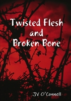 Twisted Flesh and Broken Bone 0244467617 Book Cover