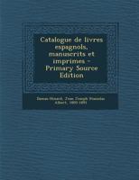 Catalogue de livres espagnols, manuscrits et imprimes 1289703167 Book Cover