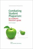 Combating Student Plagiarism: An Academic Librarian's Guide (Chandos Series for Information Professionals) 1843342820 Book Cover