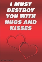 I must destroy you with hugs and kisses: 6x9 in Paperbook Gift For Girlfriend Or Boyfriend... 1654045705 Book Cover