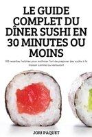 Le Guide Complet Du Dîner Sushi En 30 Minutes Ou Moins 1837624631 Book Cover