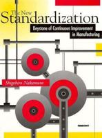 The New Standardization: Keystone of Continuous Improvement in Manufacturing (Manufacturing & Production) 1563270390 Book Cover