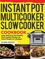 Instant Pot Multicooker Slow Cooker Cookbook: Easy, Delicious and Healthy Slow Cooker Recipes for Smart People on a Budget B08GVCCSCT Book Cover