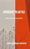 Outside What You Are Told: A Guide for Poets and Poetry Writers B0FCSS7933 Book Cover