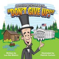 Abraham Lincoln Says... Don't Give Up! 0998998761 Book Cover