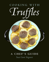 Cooking with Truffles: A Chef's Guide 1578268184 Book Cover