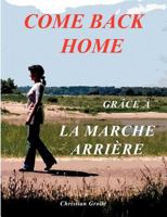 COME BACK HOME: Grâce à la Marche Arrière 2810603588 Book Cover