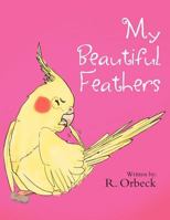 My Beautiful Feathers 1469185024 Book Cover