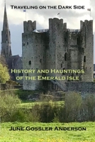 History and Hauntings of the Emerald Isle: History with a Paranormal Twist (Traveling on the Dark Side) 1717177859 Book Cover